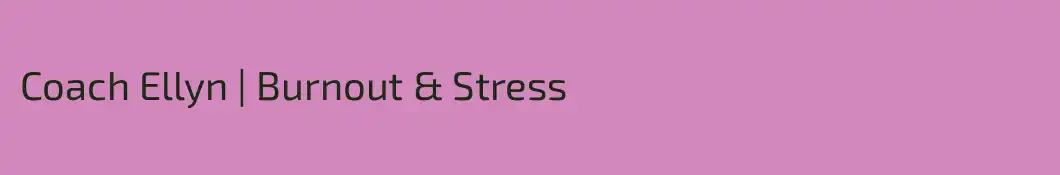 Coach Ellyn | Burnout & Stress